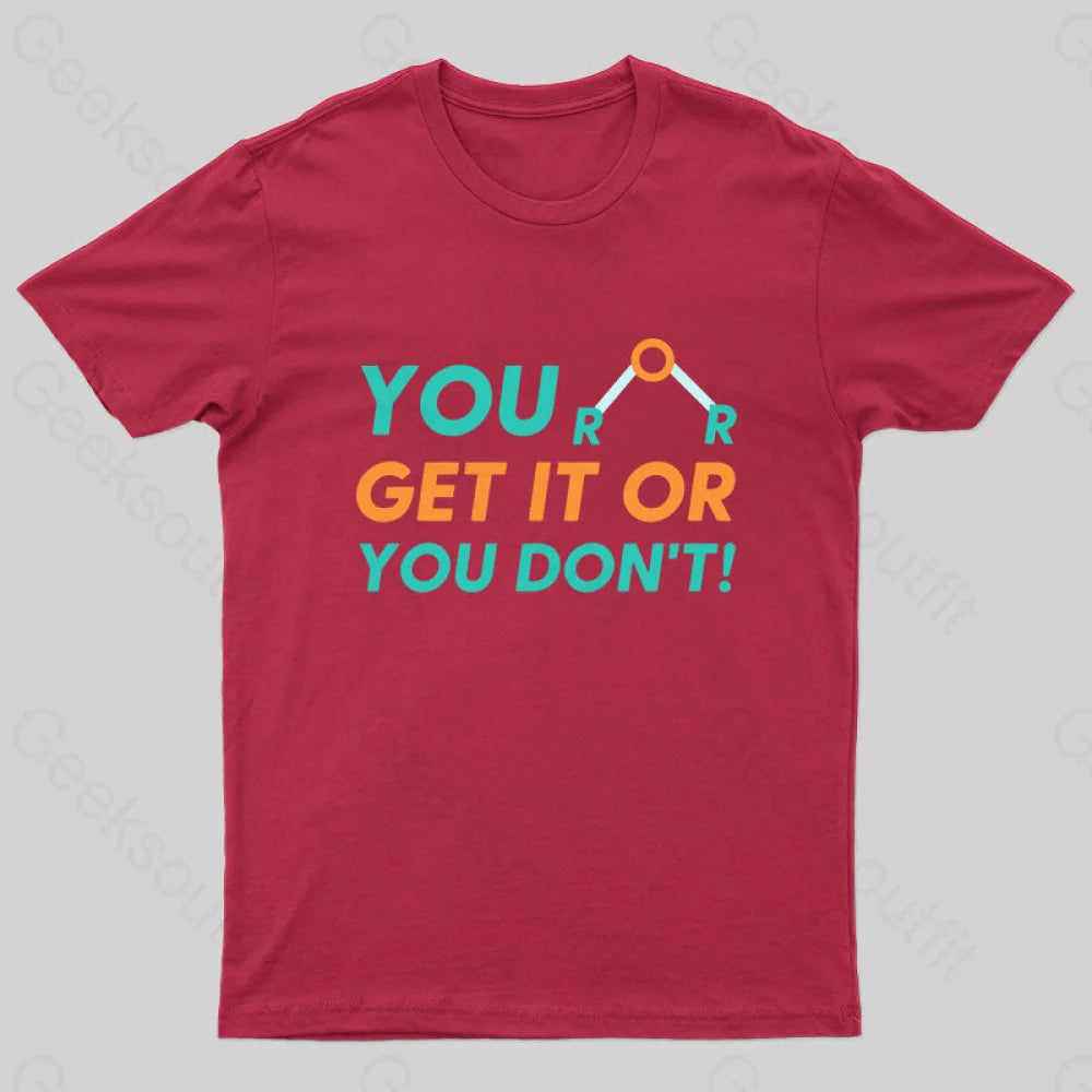 You Either Get It Or Don’t! Geek T-Shirt Red / S