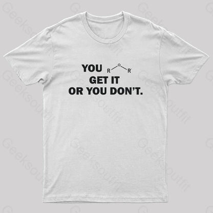 You Either Get It Or Don’t Geek T-Shirt White / S