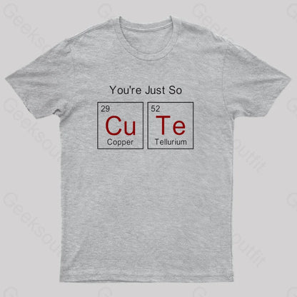 You Just So Cute Funny Geek T-Shirt