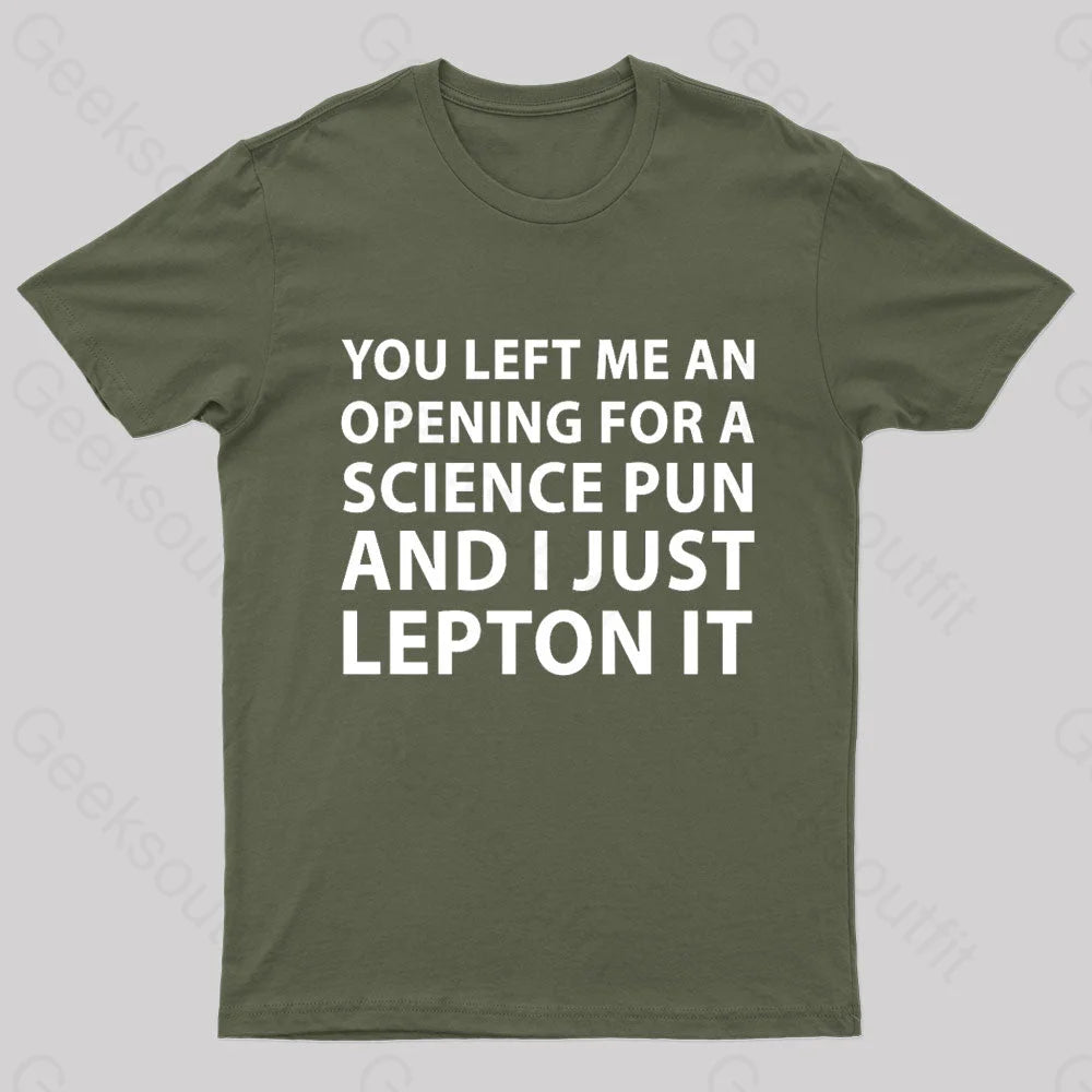 You Left Me An Opening For A Science Nerd T-Shirt Army Green / S