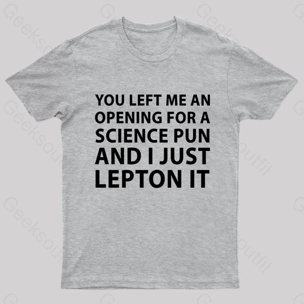 You Left Me An Opening For A Science Nerd T-Shirt Grey / S