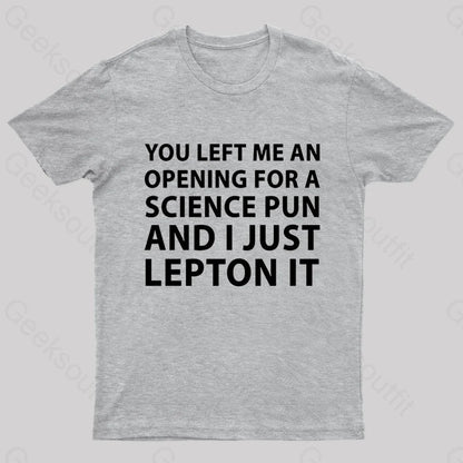 You Left Me An Opening For A Science Nerd T-Shirt Grey / S