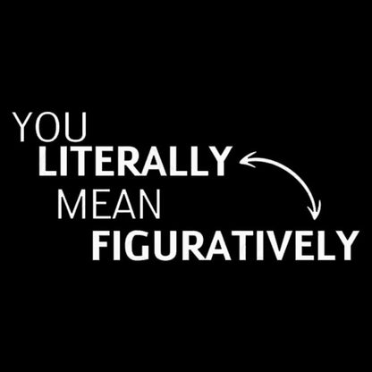 You Literally Mean Figuratively Nerd T-Shirt