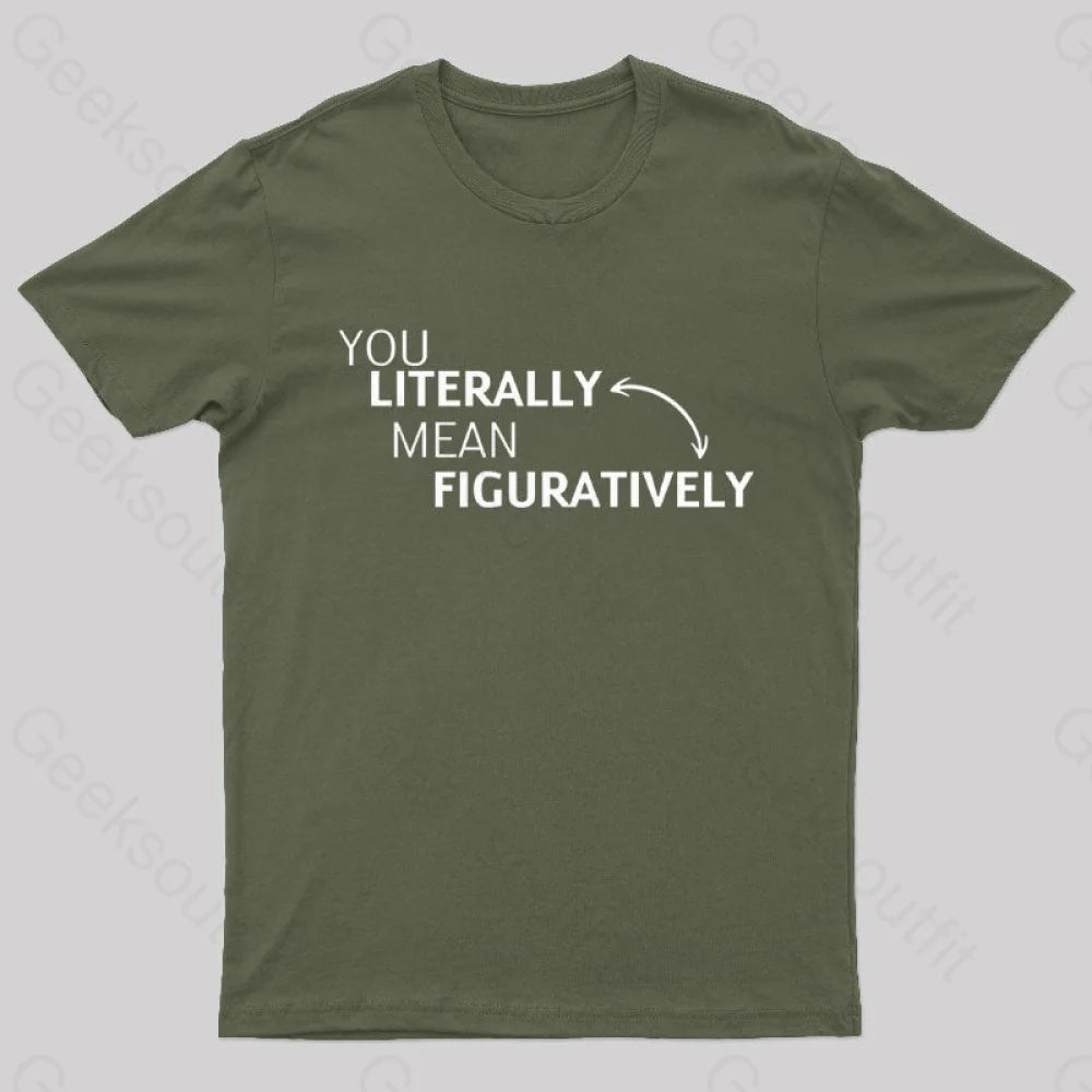 You Literally Mean Figuratively Nerd T-Shirt Army Green / S