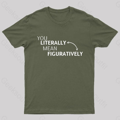 You Literally Mean Figuratively Nerd T-Shirt Army Green / S