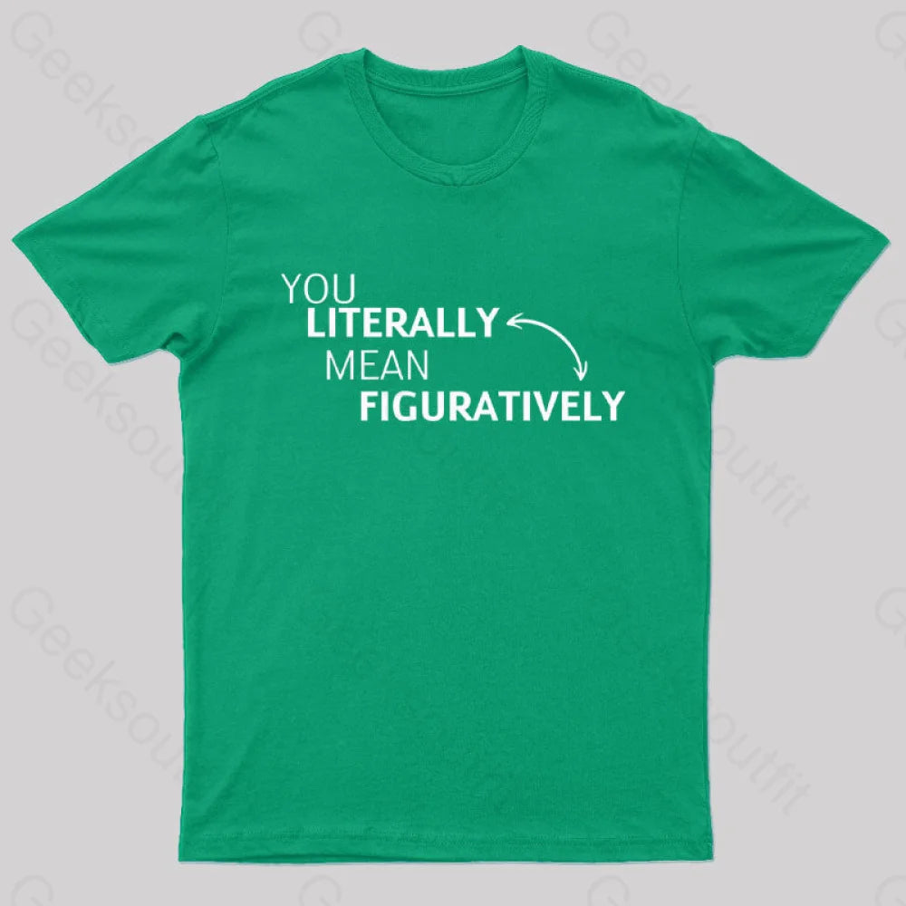 You Literally Mean Figuratively Nerd T-Shirt Green / S