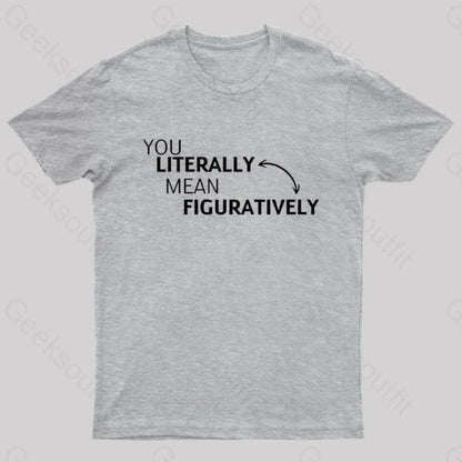 You Literally Mean Figuratively Nerd T-Shirt Grey / S