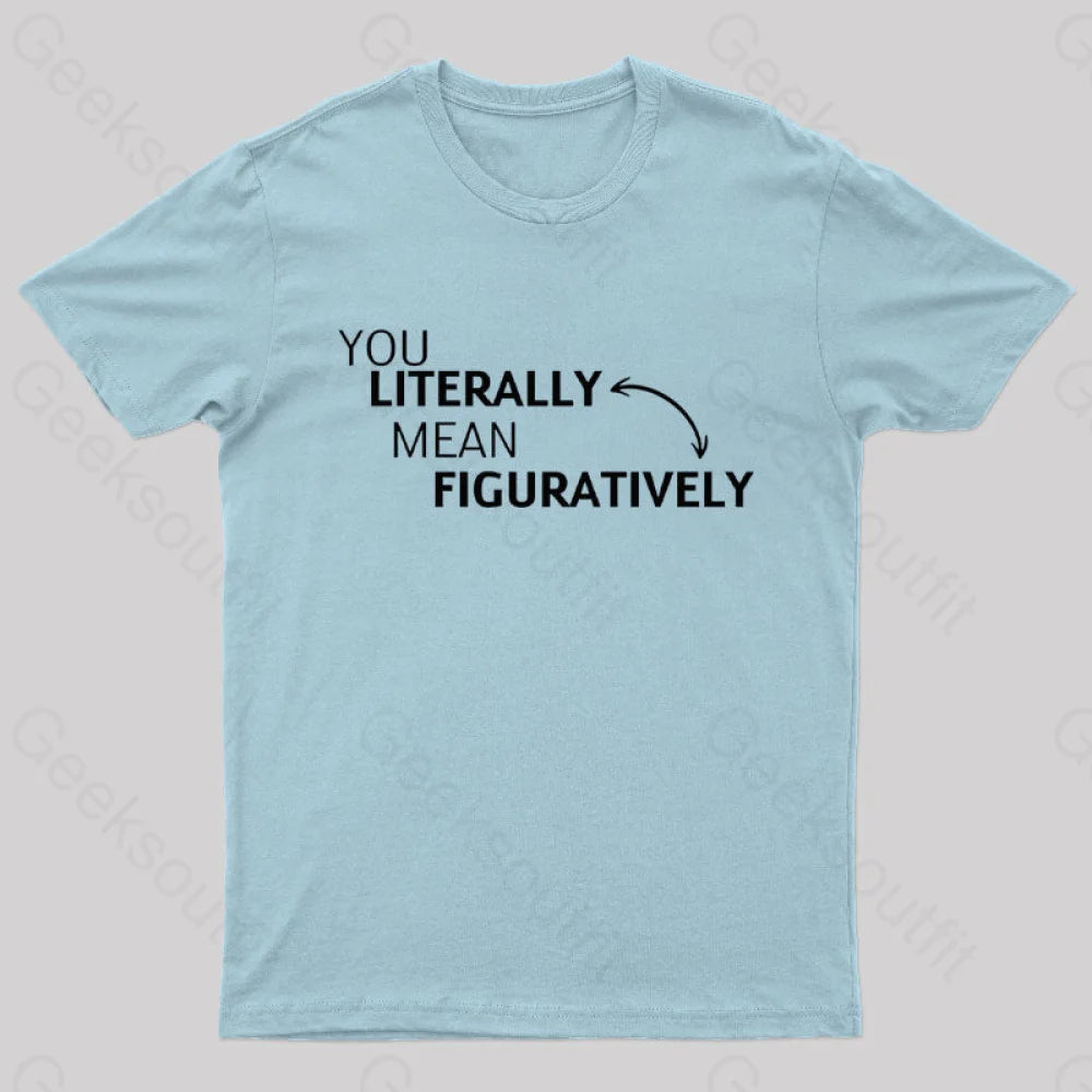 You Literally Mean Figuratively Nerd T-Shirt Light Blue / S