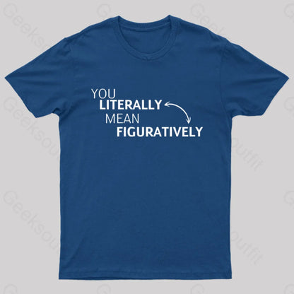 You Literally Mean Figuratively Nerd T-Shirt Navy / S