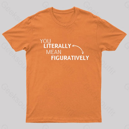 You Literally Mean Figuratively Nerd T-Shirt Orange / S