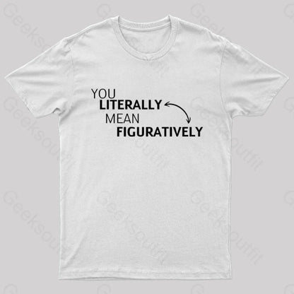 You Literally Mean Figuratively Nerd T-Shirt White / S