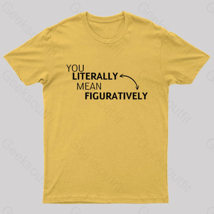 You Literally Mean Figuratively Nerd T-Shirt Yellow / S