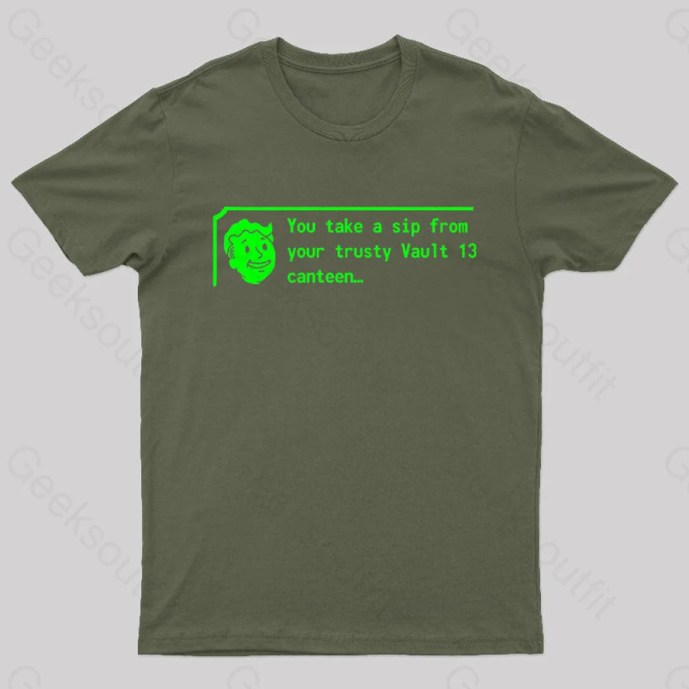 You Take A Sip From Your Trusty Vault 13 Canteen Geek T-Shirt Army Green / S