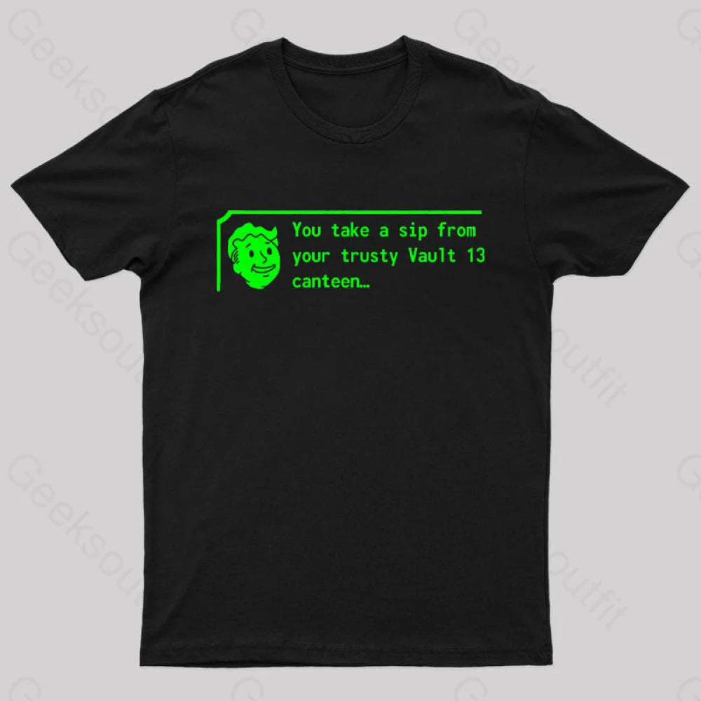 You Take A Sip From Your Trusty Vault 13 Canteen Geek T-Shirt Black / S