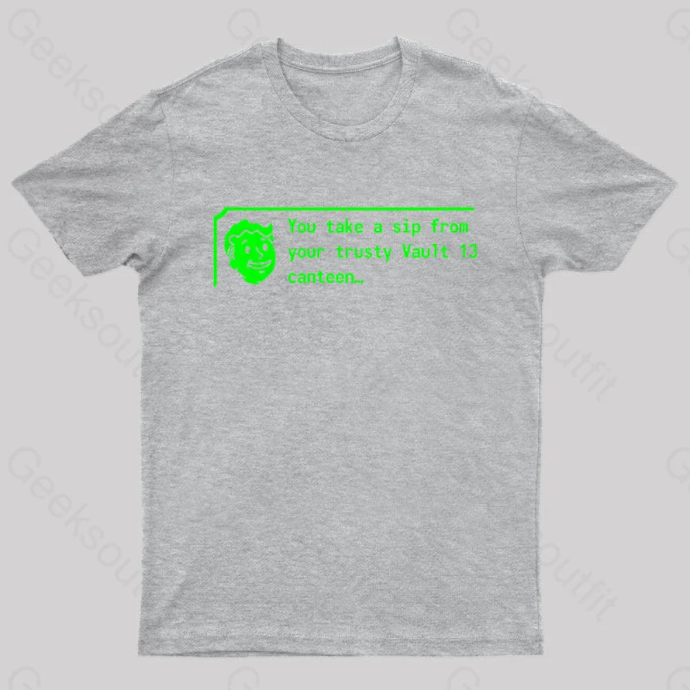 You Take A Sip From Your Trusty Vault 13 Canteen Geek T-Shirt Grey / S