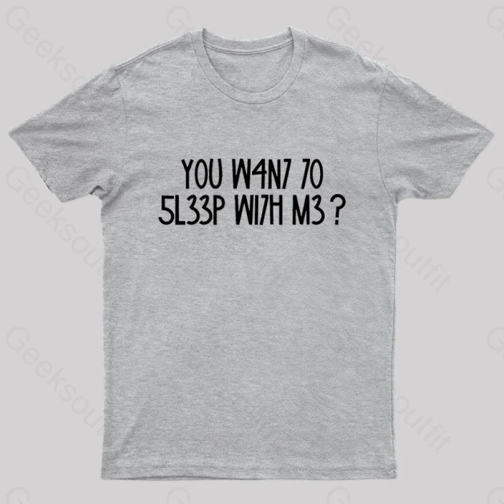 You W4N7 70 5L33P Wi7H M3? Nerd T-Shirt Grey / S