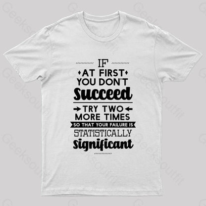 Your Failure Is Statistically Significant Geek T-Shirt White / S