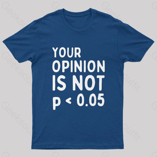 Your Opinion Is Not Statistically Significant P-Value Nerd T-Shirt Navy / S