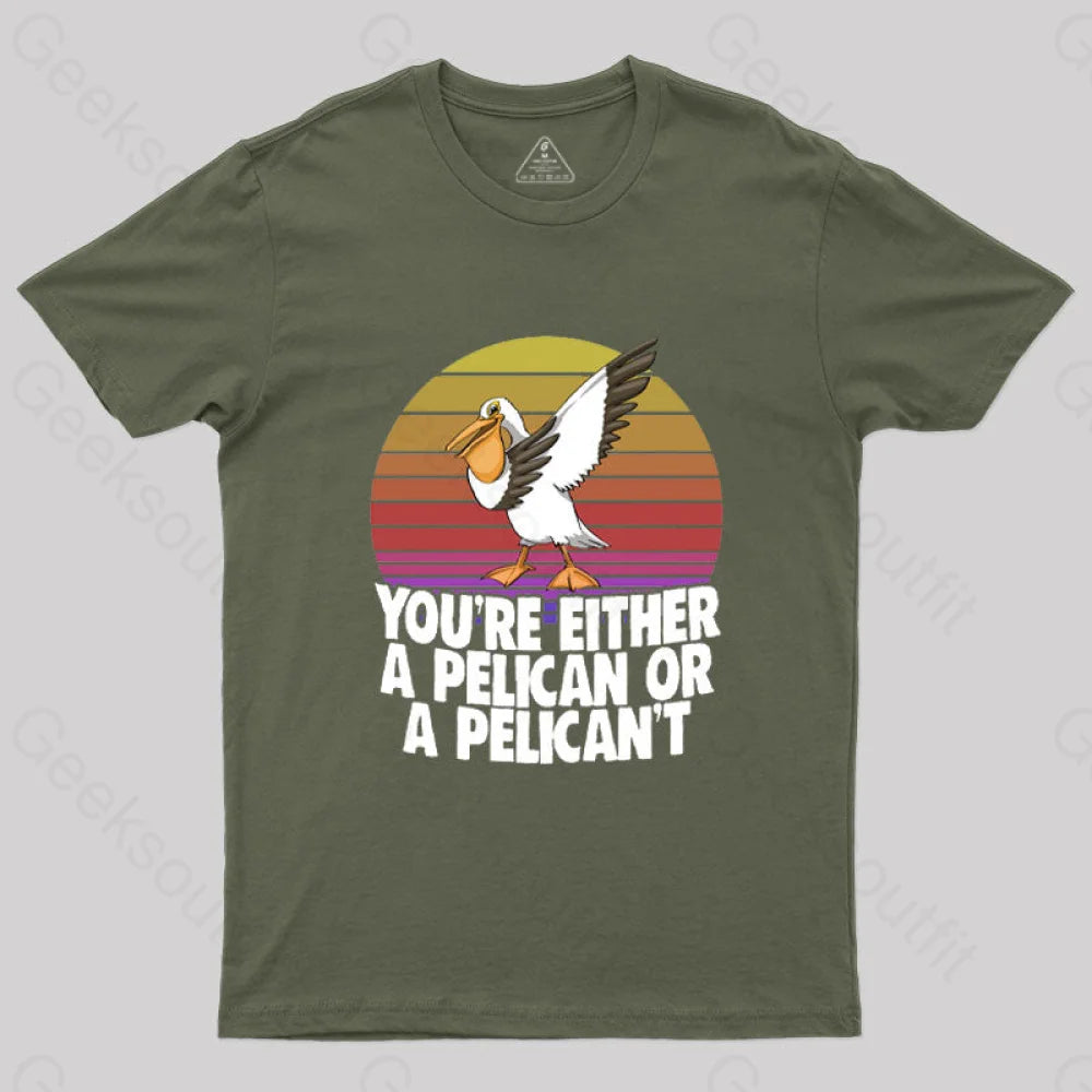 You’re Either A Pelican Or Pelican’t T-Shirt Army Green / S