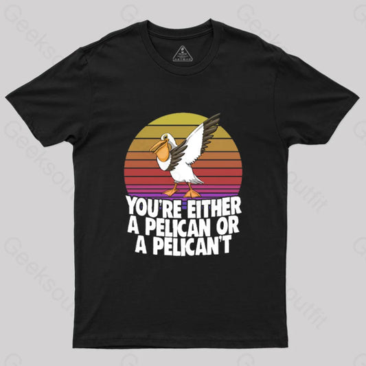 You’re Either A Pelican Or Pelican’t T-Shirt Black / S