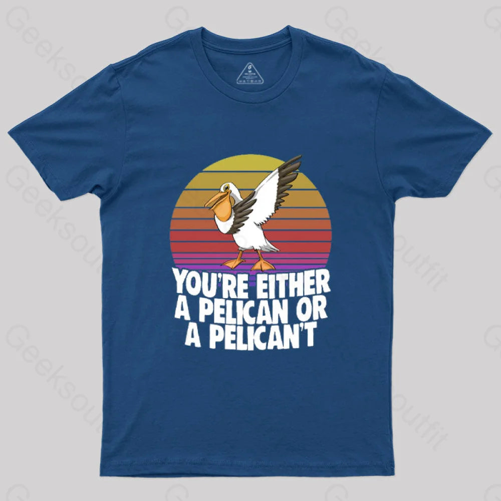 You’re Either A Pelican Or Pelican’t T-Shirt Navy / S