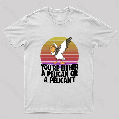 You’re Either A Pelican Or Pelican’t T-Shirt White / S