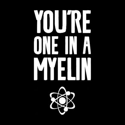 You’re One In A Myelin Nerd T-Shirt