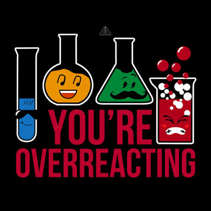 You’re Overreacting T-Shirt