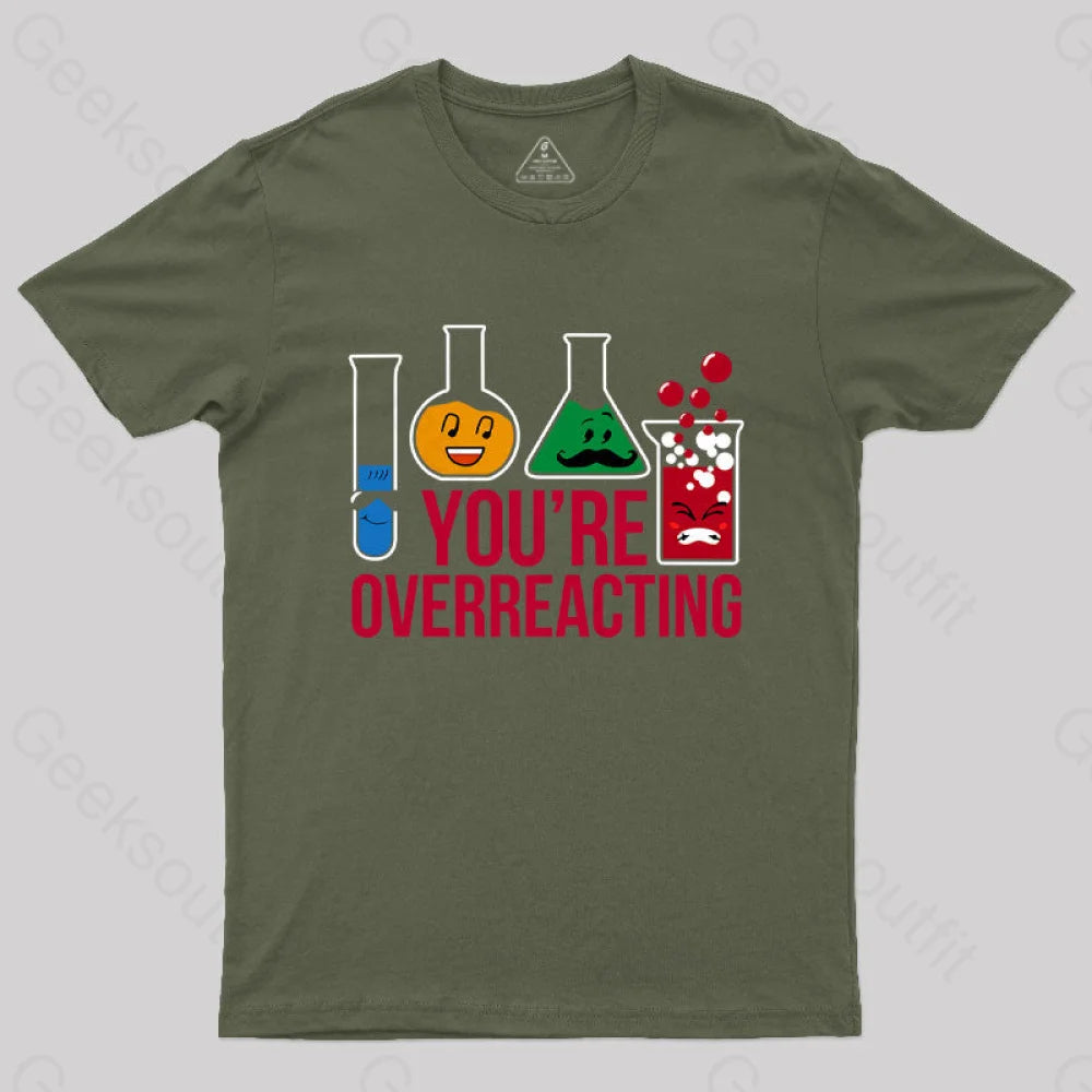 You’re Overreacting T-Shirt Army Green / S