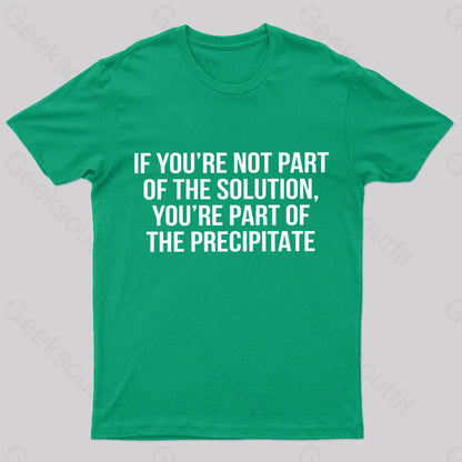 You’re Part Of The Precipitate Geek T-Shirt Green / S