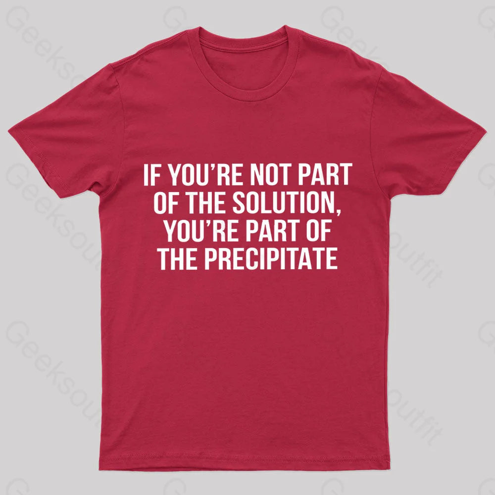 You’re Part Of The Precipitate Geek T-Shirt Red / S