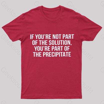 You’re Part Of The Precipitate Geek T-Shirt Red / S