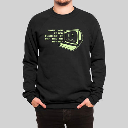 Have You Tried Turning it Off Sweatshirt - Geeksoutfit