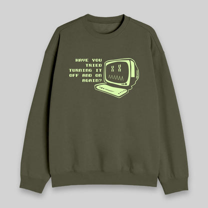 Have You Tried Turning it Off Sweatshirt - Geeksoutfit