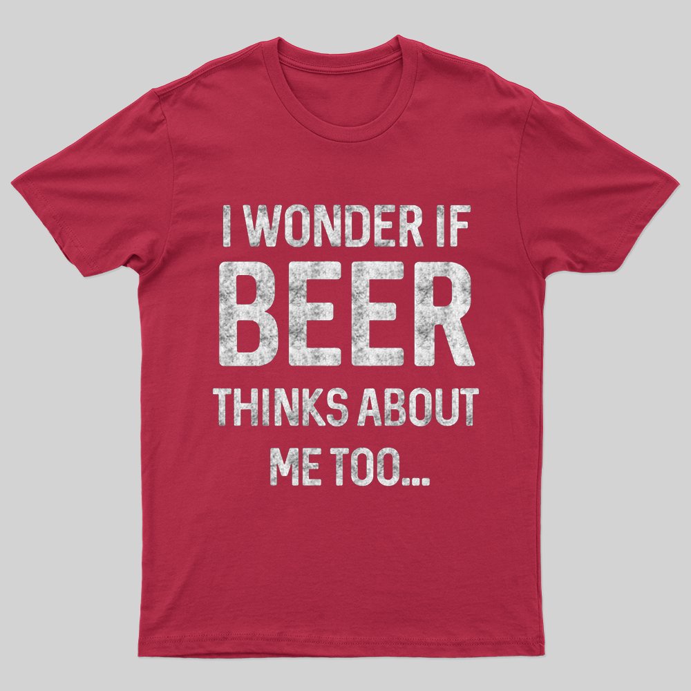 Geeksoutfit I wonder if beer thinks about me too T-shirt for Sale onlin